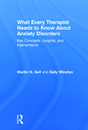 What Every Therapist Needs to Know About Anxiety Disorders: Key Concepts, Insights, and Interventions book cover