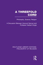 A Threefold Cord: Philosophy, Science, Religion. A Discussion between Viscount Samuel and Professor Herbert Dingle. book cover