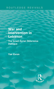 War and Intervention in Lebanon (Routledge Revivals): The Israeli-Syrian Deterrence Dialogue book cover