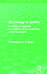 Sociology in Action (Routledge Revivals): A Critique of Selected Conceptions of the Social Role of the Sociologist book cover