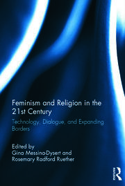 Feminism and Religion in the 21st Century: Technology, Dialogue, and Expanding Borders book cover