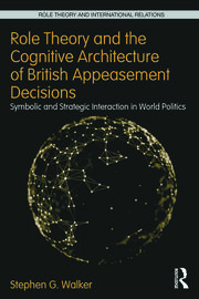 Role Theory and the Cognitive Architecture of British Appeasement Decisions: Symbolic and Strategic Interaction in World Politics book cover