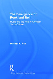 The Emergence of Rock and Roll: Music and the Rise of American Youth Culture book cover