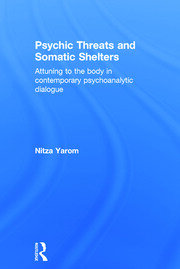 Psychic Threats and Somatic Shelters: Attuning to the body in contemporary psychoanalytic dialogue book cover