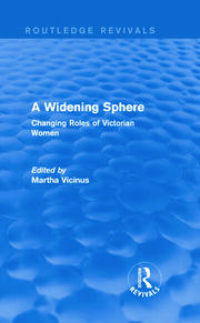 A Widening Sphere (Routledge Revivals): Changing Roles of Victorian Women book cover