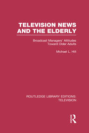 Television News and the Elderly: Broadcast Managers' Attitudes Toward Older Adults book cover