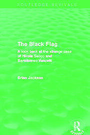 The Black Flag (Routledge Revivals): A look back at the strange case of Nicola Sacco and Bartolomeo Vanzetti book cover