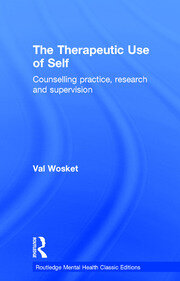 The Therapeutic Use of Self: Counselling practice, research and supervision book cover