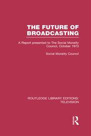 The Future of Broadcasting: A Report Presented to the Social Morality Council, October 1973 book cover