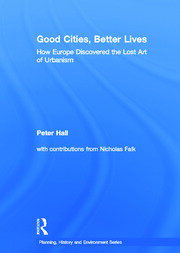 Good Cities, Better Lives: How Europe Discovered the Lost Art of Urbanism book cover