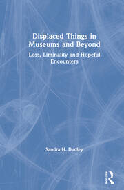 Displaced Things in Museums and Beyond: Loss, Liminality and Hopeful Encounters book cover