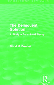 The Delinquent Solution (Routledge Revivals): A Study in Subcultural Theory book cover