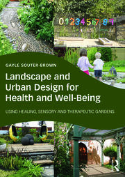 Landscape and Urban Design for Health and Well-Being: Using Healing, Sensory and Therapeutic Gardens book cover
