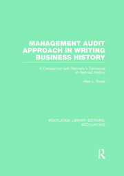 Management Audit Approach in Writing Business History (RLE Accounting): A Comparison with Kennedy’s Technique on Railroad History book cover