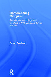 Remembering Dionysus: Revisioning psychology and literature in C.G. Jung and James Hillman book cover
