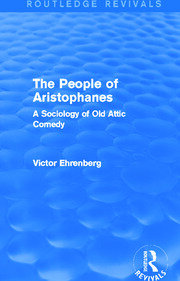 The People of Aristophanes (Routledge Revivals): A Sociology of Old Attic Comedy book cover
