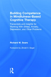 Building Competence in Mindfulness-Based Cognitive Therapy: Transcripts and Insights for Working With Stress, Anxiety, Depression, and Other Problems book cover