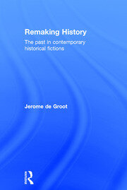 Remaking History: The Past in Contemporary Historical Fictions book cover