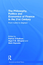 The Philosophy, Politics and Economics of Finance in the 21st Century: From Hubris to Disgrace book cover