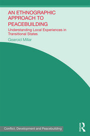 An Ethnographic Approach to Peacebuilding: Understanding Local Experiences in Transitional States book cover