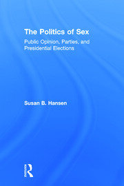 The Politics of Sex: Public Opinion, Parties, and Presidential Elections book cover