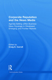 Corporate Reputation and the News Media: Agenda-setting within Business News Coverage in Developed, Emerging, and Frontier Markets book cover