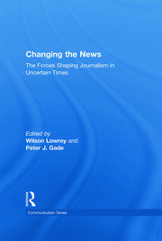 Changing the News: The Forces Shaping Journalism in Uncertain Times book cover