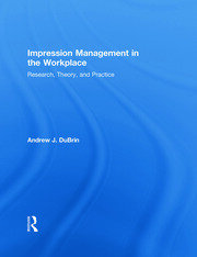 Impression Management in the Workplace: Research, Theory and Practice book cover