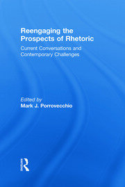 Reengaging the Prospects of Rhetoric: Current Conversations and Contemporary Challenges book cover