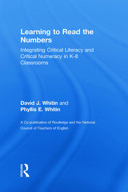 Learning to Read the Numbers: Integrating Critical Literacy and Critical Numeracy in K-8 Classrooms. A Co-Publication of The National Council of Teachers of English and Routledge book cover