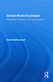 Global Media Ecologies: Networked Production in Film and Television book cover