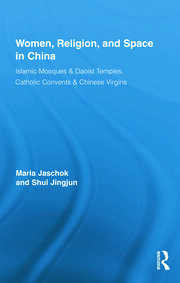 Women, Religion, and Space in China: Islamic Mosques & Daoist Temples, Catholic Convents & Chinese Virgins book cover