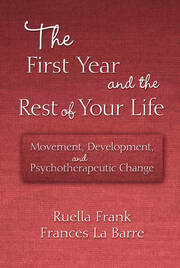 The First Year and the Rest of Your Life: Movement, Development, and Psychotherapeutic Change book cover