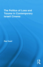 The Politics of Loss and Trauma in Contemporary Israeli Cinema book cover