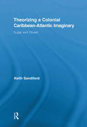 Theorizing a Colonial Caribbean-Atlantic Imaginary: Sugar and Obeah book cover