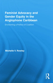 Feminist Advocacy and Gender Equity in the Anglophone Caribbean: Envisioning a Politics of Coalition book cover