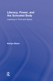 Literacy, Power, and the Schooled Body: Learning in Time and Space book cover