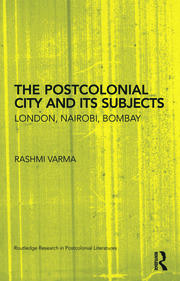The Postcolonial City and its Subjects: London, Nairobi, Bombay book cover