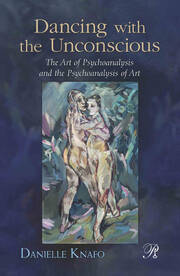 Dancing with the Unconscious: The Art of Psychoanalysis and the Psychoanalysis of Art book cover