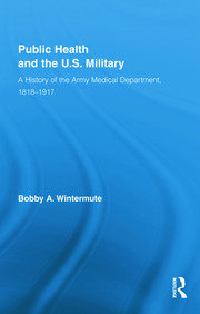 Public Health and the US Military: A History of the Army Medical Department, 1818-1917 book cover