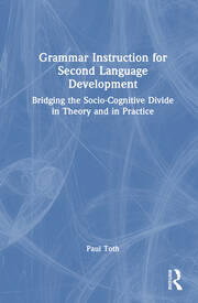 Grammar Instruction for Second Language Development: Bridging the Socio-Cognitive Divide in Theory and in Practice book cover