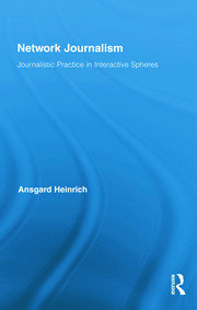Network Journalism: Journalistic Practice in Interactive Spheres book cover