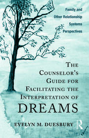 The Counselor's Guide for Facilitating the Interpretation of Dreams: Family and Other Relationship Systems Perspectives book cover