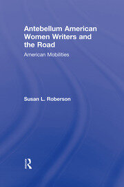 Antebellum American Women Writers and the Road: American Mobilities book cover