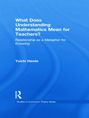 What Does Understanding Mathematics Mean for Teachers?: Relationship as a Metaphor for Knowing book cover