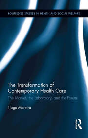 The Transformation of Contemporary Health Care: The Market, the Laboratory, and the Forum book cover