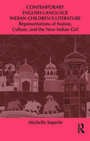 Contemporary English-Language Indian Children’s Literature: Representations of Nation, Culture, and the New Indian Girl book cover