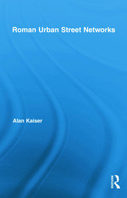 Roman Urban Street Networks: Streets and the Organization of Space in Four Cities book cover