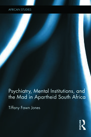 Psychiatry, Mental Institutions, and the Mad in Apartheid South Africa book cover