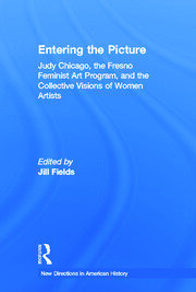 Entering the Picture: Judy Chicago, The Fresno Feminist Art Program, and the Collective Visions of Women Artists book cover